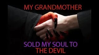 My GrandMother Sold My Soul to the Devil