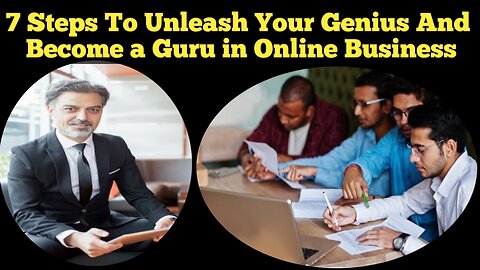 7 Steps To Unleash Your Genius And Become a Guru in Online Business