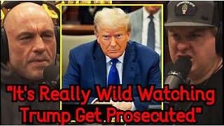 Joe Rogan: "It's Really Wild Watching Trump Get Prosecuted"