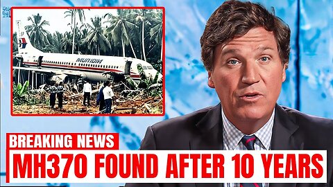 TUCKER CARLSON: 'WHAT THEY JUST DISCOVERED INSIDE MALAYSIAN FLIGHT MH370 TERRIFIES SCIENTISTS!"