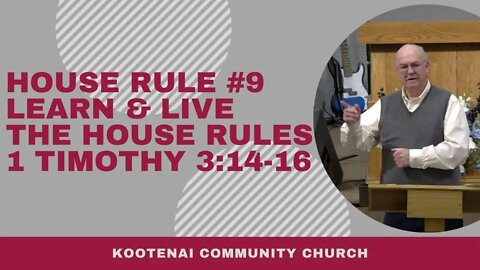 House Rule #9 Learn & Live the House Rules (1 Timothy 3:14-16)