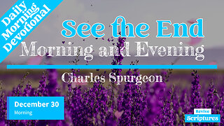 December 30 Morning Devotional | Better is the End | Morning and Evening by Charles Spurgeon