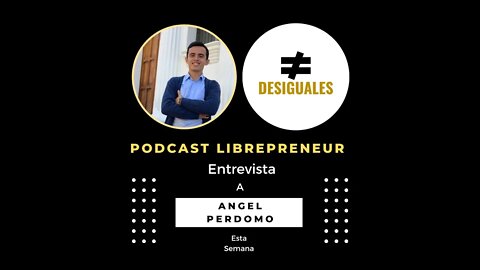 LIBREPRENEUR - #DESIGUALES 06 ANGEL PERDOMO