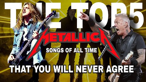 THE TOP 5 METALLICA SONGS OF ALL TIME THAT YOU WILL NEVER AGREE | WATCH UNTIL THE END