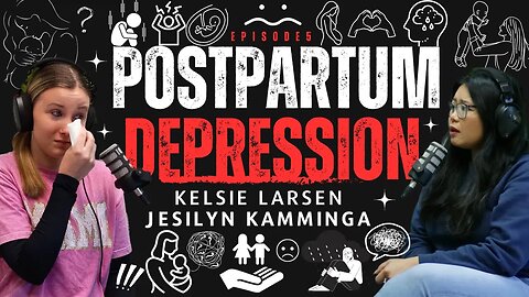 Ep.5 | POSTPARTUM DEPRESSION | Kelsie Larson x Jesilyn Kamminga