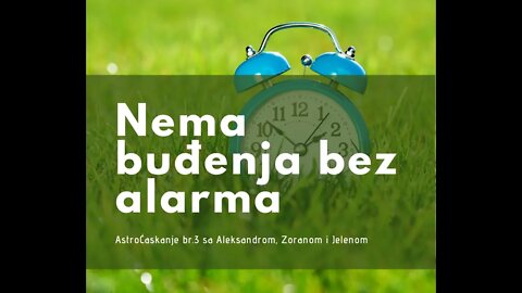 Nema budjenje bez alarma Astrocaskanje br 3 sa Aleksandrom, Zoranom i Jelenom