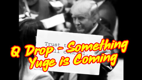 Q Drop ~ Something Yuge is Coming! The Start of A Mass Public Awakening!