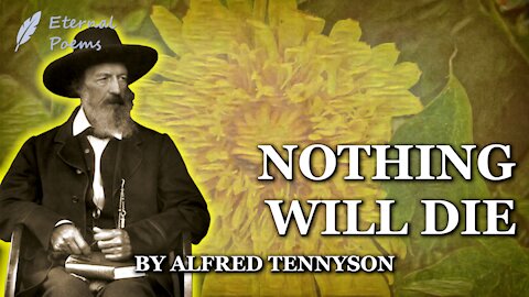 Nothing Will Die - Alfred Tennyson | Eternal Poems