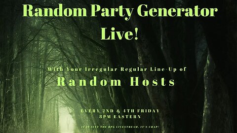 Random Party Generator Live! w/ Your Regular Random Hosts - Tonight 8 PM Eastern