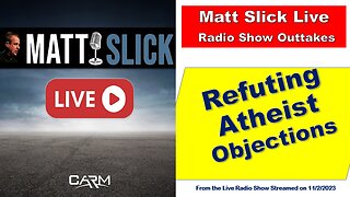 Refuting Atheist Objections with Matt Slick