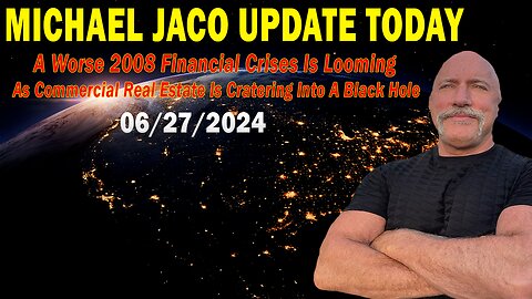 Michael Jaco Update Today: "Michael Jaco Important Update, June 27, 2024"