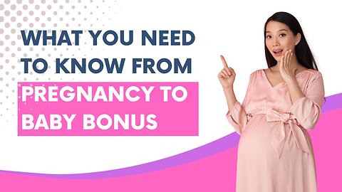 What You Need to Know From Pregnancy to Baby Bonus