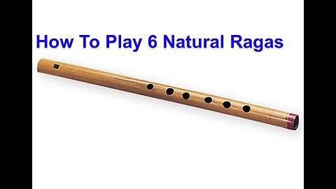 How to Play Easily 6 Natural Ragas on Flute