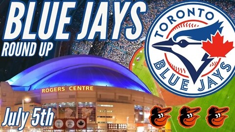 Toronto Blue Jays Round Up July 5th