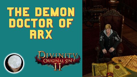 Finally Meeting The Demon Doctor - A Patient Gamer Plays...Divinity Original Sin II: Part 77