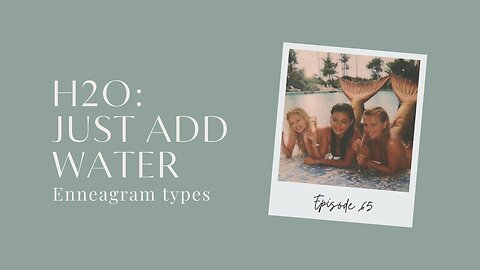 H2O: JUST ADD WATER Character Enneagram Personality Types | DUDE, I LOVE THAT Podcast