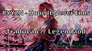 RYYZN - Hope It Never Ends ( Tradução // Legendado )