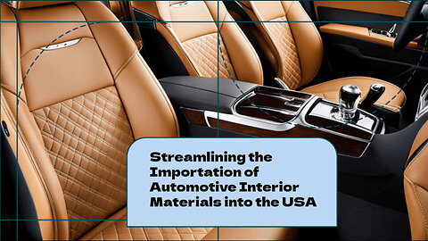 Navigating Customs Procedures for Automotive Upholstery Imports