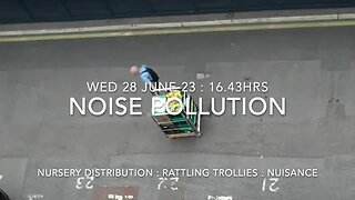 Noise Pollution : Rattling Trollies : Wed 28 June 23 : Nursery NW5