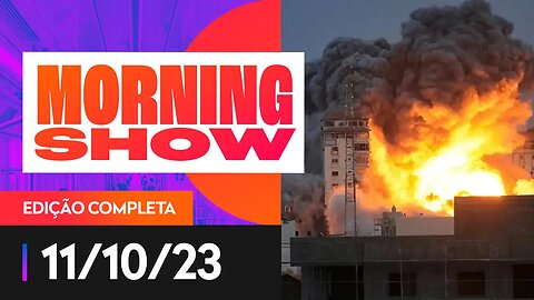 GUERRA ENTRE ISRAEL E HAMAS - MORNING SHOW - 11/10/2023