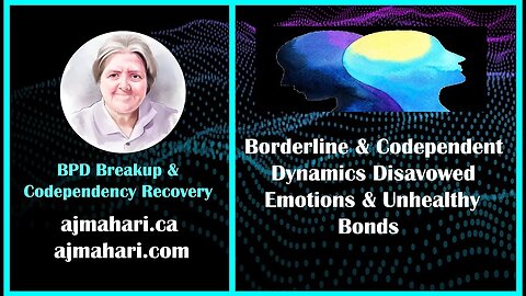 Borderline & Codependent Dynamics Disavowed Emotions & Unhealthy Bonds