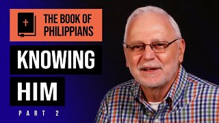 The Book of Philippians Series: If Christ is My Life / Knowing Him Part 2