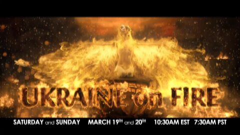 OAN Presents “Ukraine On Fire” -- Saturday, March 19 & Sunday, March 20