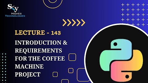 143. Introduction & Requirements for the Coffee Machine Project | Skyhighes | Python