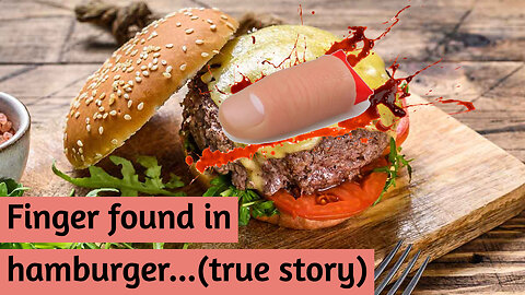 Finger found in Hamburger...(true story)