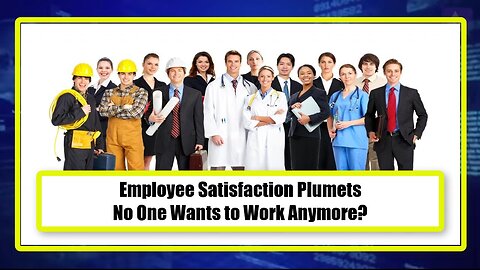 Employee Satisfaction Plumets - No One Wants to Work Anymore?