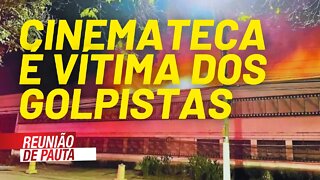 Cinemateca é mais uma vítima do governo golpista - Reunião de Pauta nº 763 - 30/07/21