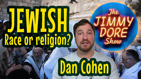 Dan Cohen, Craig Jardula and Kurt Metzger | The Jimmy Dore Show | Is Judaism a race or religion?