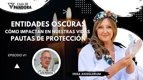 Entidades oscuras: cómo impactan en nuestras vidas. Pautas de protección con Inga Angelorum