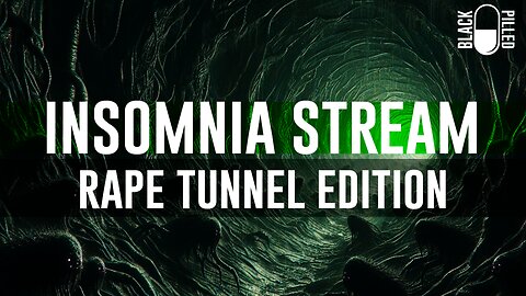 INSOMNIA STREAM: RAPE TUNNEL EDITION