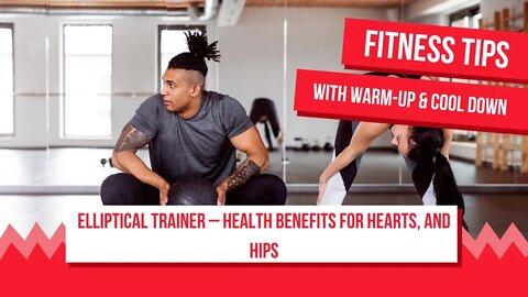 Elliptical Trainer – Health Benefits For Hearts, And Hips