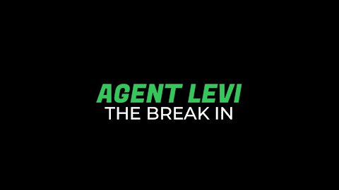 Agent Levi: The Break In