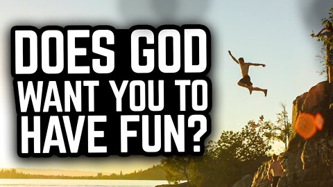 Does God Want You To Have Fun? (THE TRUTH)