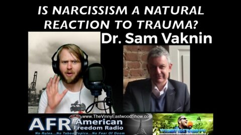 Is Narcissism A Natural Reaction To Trauma? Sam Vaknin & Vinny Eastwood - 31 January 2019