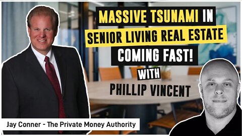 Massive Tsunami in Senior Living Real Estate Coming Fast! with Phillip Vincent & Jay Conner