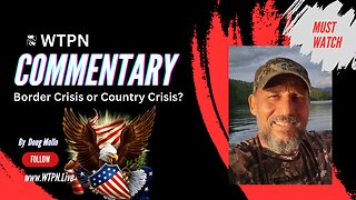 WTPN - COMMENTARY BORDER CRISIS OR COUNTRY CRISIS?