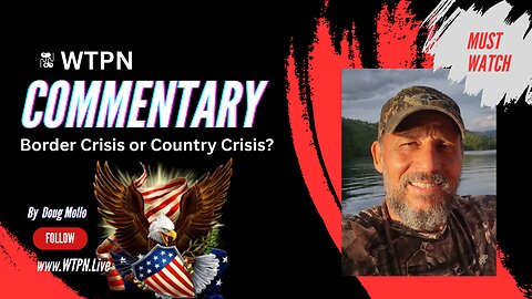 WTPN - COMMENTARY BORDER CRISIS OR COUNTRY CRISIS?