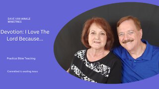 Devotion: I Love The Lord Because... | Dave & Teresa