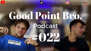 EPISODE 022 OF THE GOOD POINT BRO PODCAST