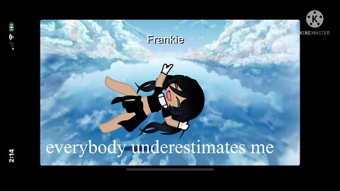 everyone underestimates me...