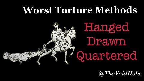 Hanged Drawn and Quartered: Worst Torture Methods