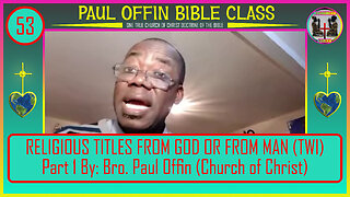 53 RELIGIOUS TITLES FROM GOD OR FROM MAN (TWI) Part 1 by_ Bro. Paul Offin (Church of Christ)