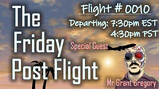 Friday Post Flight #0010 - Special Guest Mr Grant Gregory