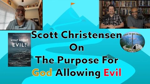 Scott Christensen On The Purpose For God Allowing Evil