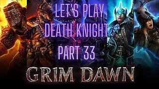 Grim Dawn Let's Play Death Knight part 33