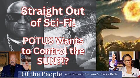 Biden's administration wants to control the sun! - Of The People - Part 1